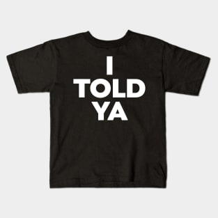 I Told Ya Kids T-Shirt